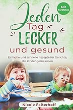 Jeden Tag lecker und gesund: Einfache und schnelle